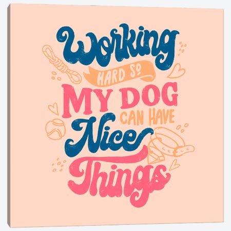 Working Hard So My Dog Can Have Nice Things Canvas Print #TFA1094} by Tobias Fonseca Canvas Wall Art
