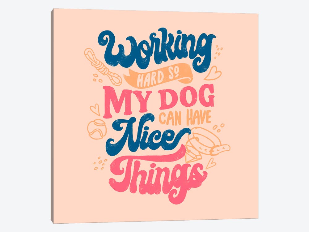 Working Hard So My Dog Can Have Nice Things by Tobias Fonseca 1-piece Canvas Print