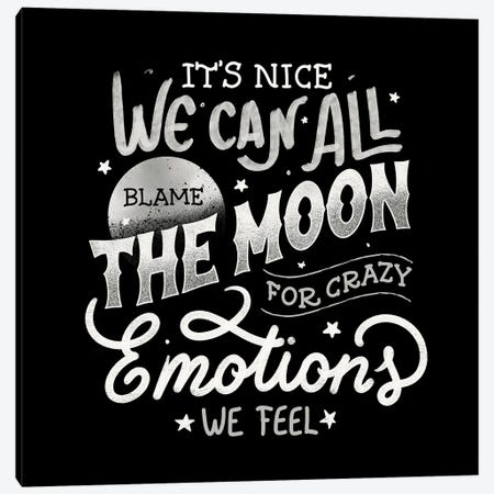 It's Nice We Can All Blame The Moon For Crazy Emotions We Feel Canvas Print #TFA1095} by Tobias Fonseca Canvas Art