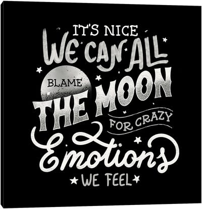 It's Nice We Can All Blame The Moon For Crazy Emotions We Feel Canvas Art Print - Tobias Fonseca