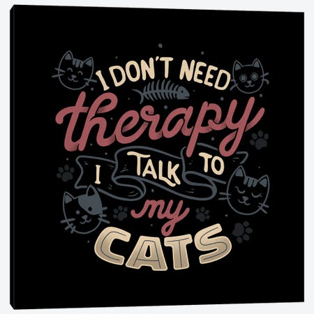 I Don't Need Therapy I Talk To My Cats Canvas Print #TFA1111} by Tobias Fonseca Canvas Artwork