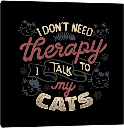 I Don't Need Therapy I Talk To My Cats Canvas Art Print - Tobias Fonseca