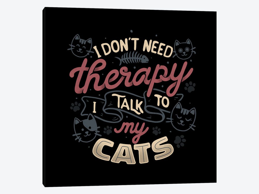 I Don't Need Therapy I Talk To My Cats by Tobias Fonseca 1-piece Canvas Art Print