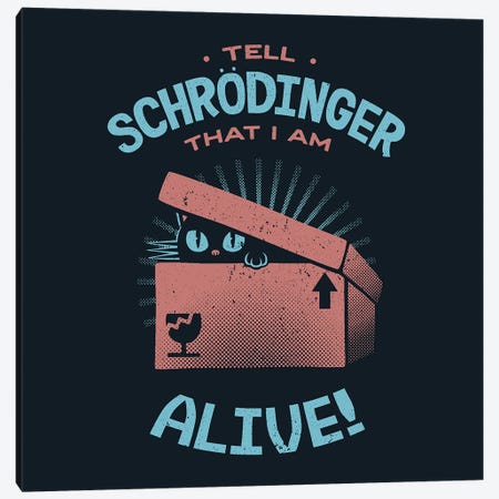 Tell Schrödinger That I Am Alive Canvas Print #TFA1128} by Tobias Fonseca Canvas Print