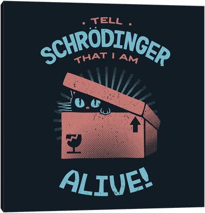 Tell Schrödinger That I Am Alive Canvas Art Print - Tobias Fonseca