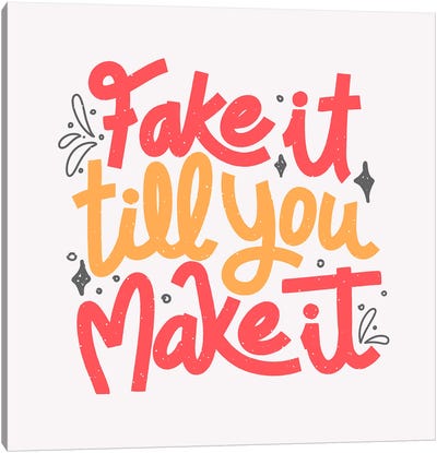 Fake It Till You Make It Canvas Art Print - Tobias Fonseca