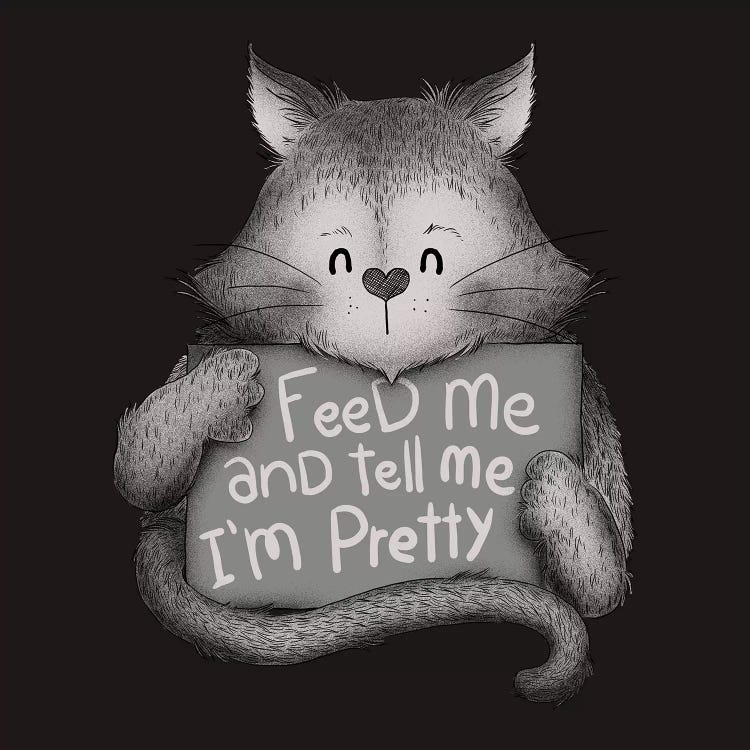 Feed Me And Tell Me I'm Pretty Cat