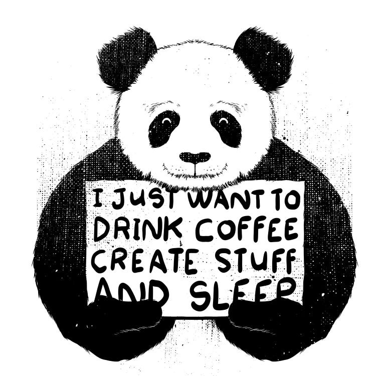 I Just Want To Drink Coffee, Create Stuff, And Sleep