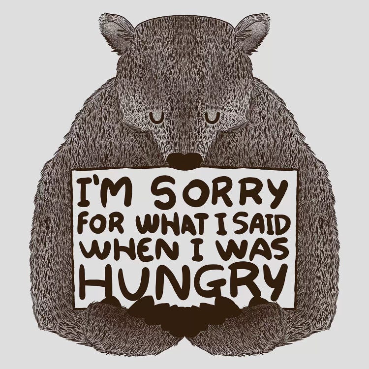 I'm Sorry For What I Said When I Was Hungry