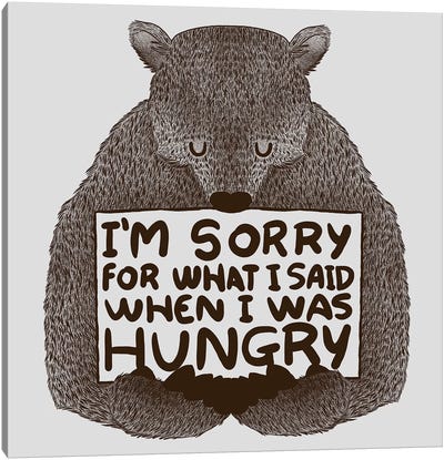 I'm Sorry For What I Said When I Was Hungry Canvas Art Print - Witty Humor Art