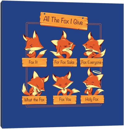 All The Fox I Give Canvas Art Print - Crude Humor Art