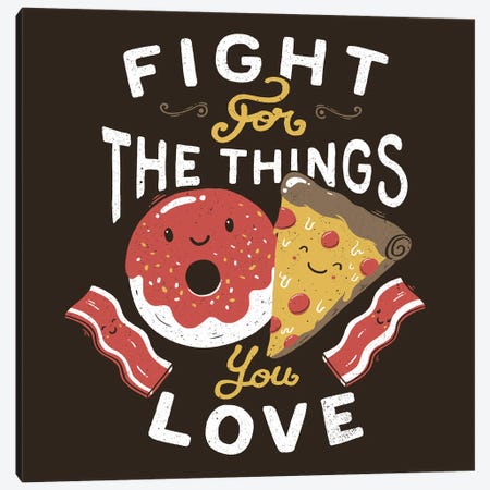 Fight For The Things You Love Pizza Donuts Canvas Print #TFA672} by Tobias Fonseca Canvas Wall Art