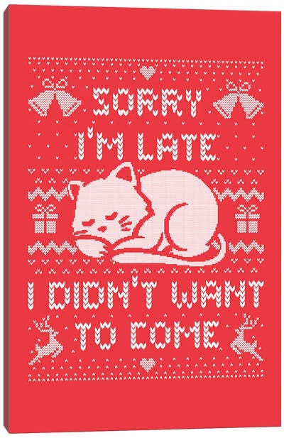 Sorry I'm Late I Didn't Want To Come Canvas Art Print - Naughty or Nice