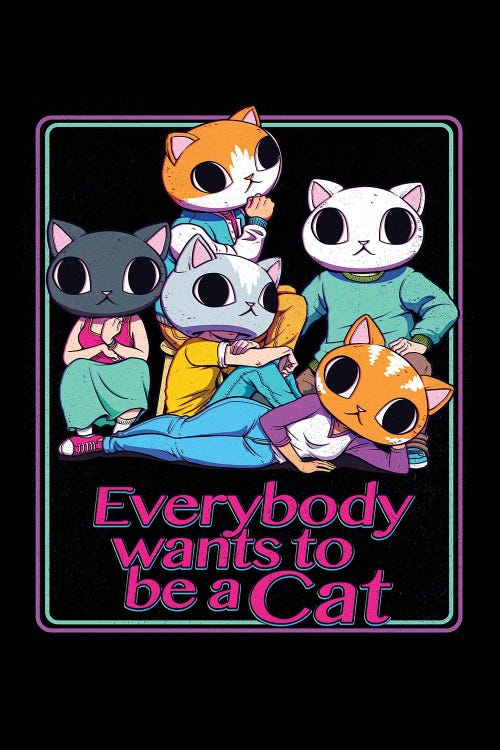 Everybody Wants To Be A Cat