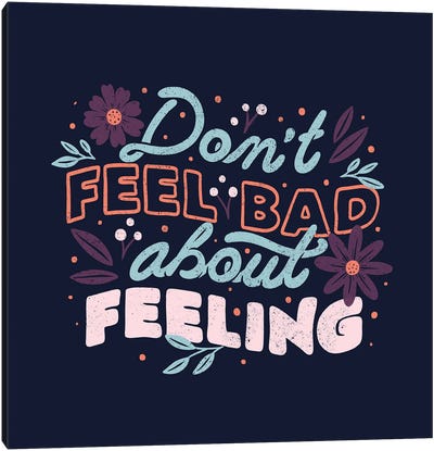 Don't Feel Bad About Feeling Canvas Art Print - Mental Health Awareness