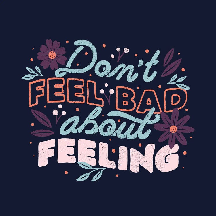 Don't Feel Bad About Feeling