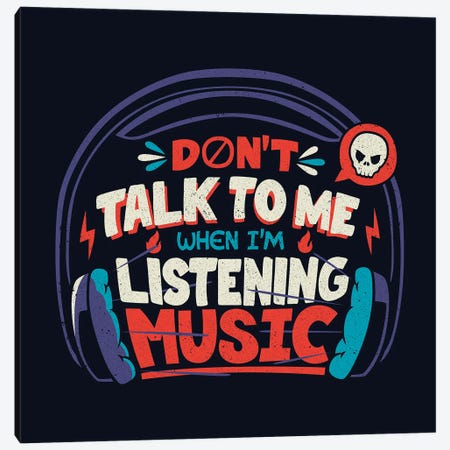 Don't Talk To Me I'm Listening To Music Canvas Print #TFA762} by Tobias Fonseca Canvas Wall Art