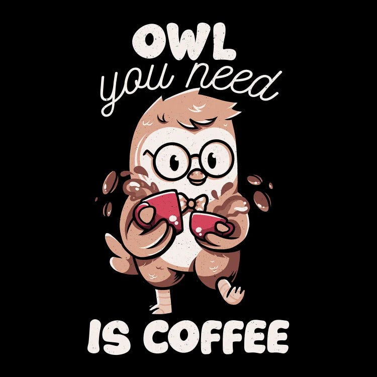 Owl You Need Is Coffee