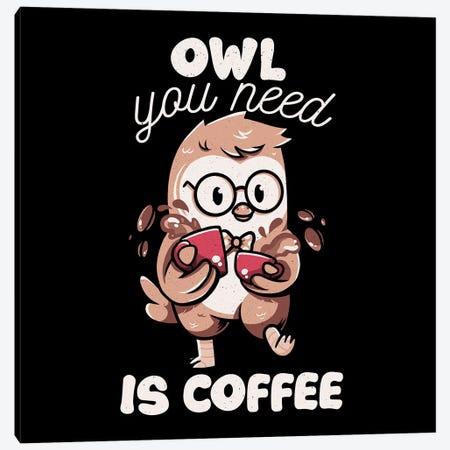 Owl You Need Is Coffee Canvas Print #TFA787} by Tobias Fonseca Canvas Art Print
