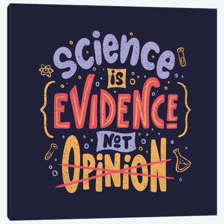 Science Is Evidence Not Opinion Canvas Print #TFA895} by Tobias Fonseca Canvas Print