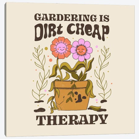 Gardening Is Dirt Cheap Therapy Canvas Print #TFA907} by Tobias Fonseca Art Print