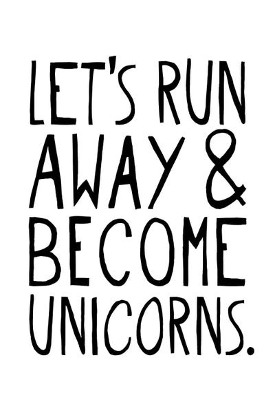Unicorns: Let's Run Away & Become Unicorns by The Love Shop