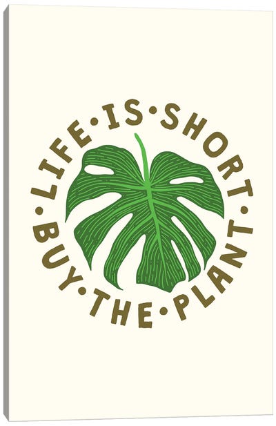 Life Is Short Buy The Plant Canvas Art Print - The Love Shop