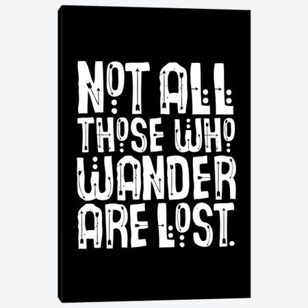 Not All Those Who Wander Are Lost Black Canvas Print #TLS126} by The Love Shop Canvas Wall Art
