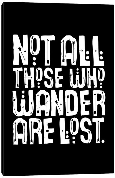 Not All Those Who Wander Are Lost Black Canvas Art Print - Exploration Art