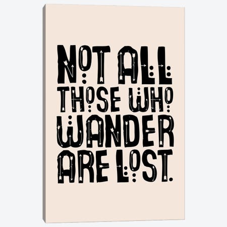 Not All Those Who Wander Are Lost Cream Canvas Print #TLS127} by The Love Shop Canvas Artwork