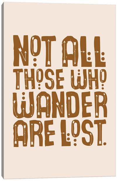 Not All Those Who Wander Are Lost Natural Canvas Art Print - Exploration Art