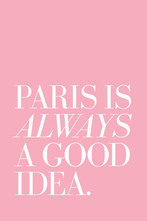 Paris Is Always A Good Idea Pink by The Love Shop wall art