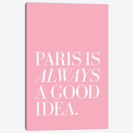 Paris Is Always A Good Idea Pink Canvas Print #TLS144} by The Love Shop Canvas Artwork