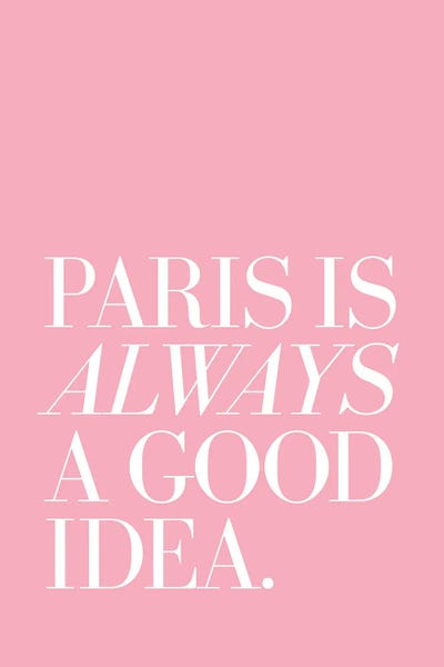 Travel: Paris Is Always A Good Idea Pink by The Love Shop