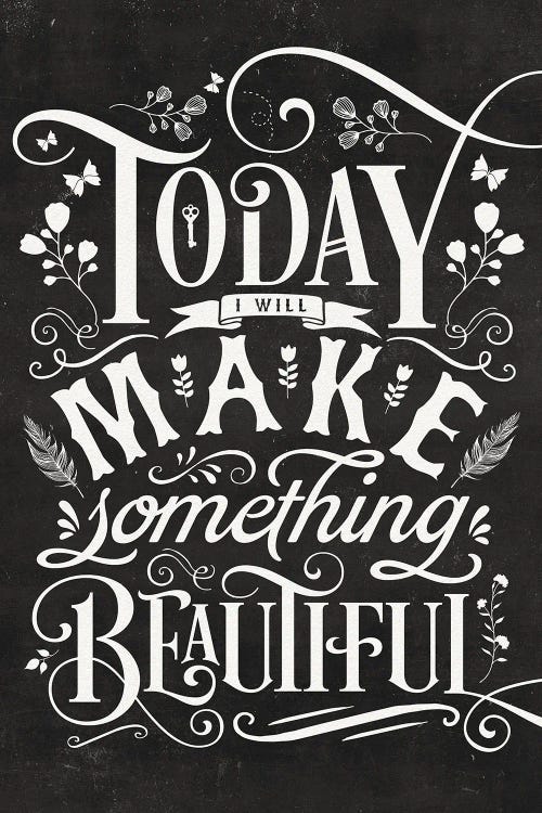 Today I Will Make Something Beautiful