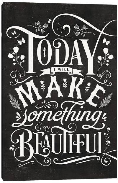 Today I Will Make Something Beautiful Canvas Art Print - The Love Shop