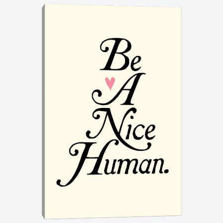 Be A Nice Human Canvas Print #TLS163} by The Love Shop Canvas Print
