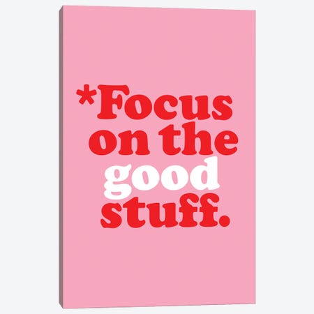 Focus On The Good Stuff Canvas Print #TLS169} by The Love Shop Art Print