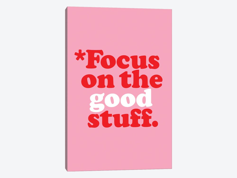 Focus On The Good Stuff by The Love Shop 1-piece Art Print