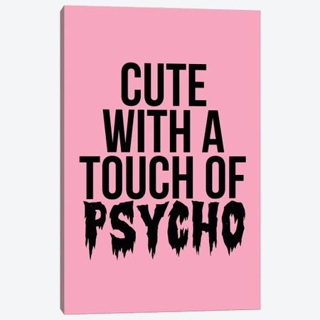 Cute With A Touch Of Psycho Canvas Print #TLS170} by The Love Shop Canvas Artwork