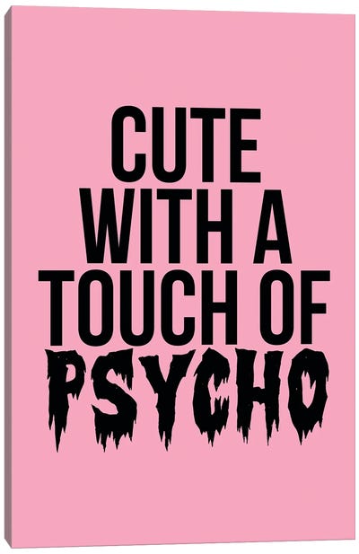 Cute With A Touch Of Psycho Canvas Art Print