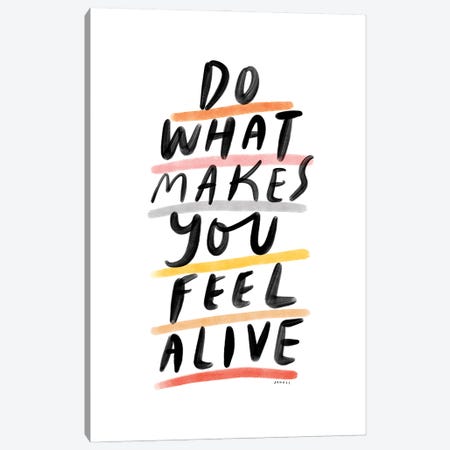 Do What Makes You Feel Alive Canvas Print #TLS17} by The Love Shop Canvas Art