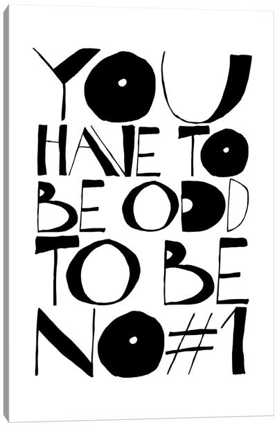 You Have To Be Odd Canvas Art Print - Uniqueness Art