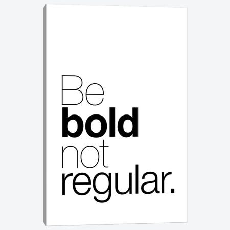 Be Bold Not Regular Canvas Print #TLS29} by The Love Shop Canvas Art