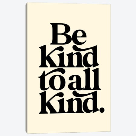 Be Kind To All Kind Cream & Black Canvas Print #TLS31} by The Love Shop Canvas Art Print