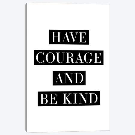 Have Courage And Be Kind Canvas Print #TLS37} by The Love Shop Canvas Wall Art