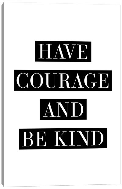 Have Courage And Be Kind Canvas Art Print - Kindness Art
