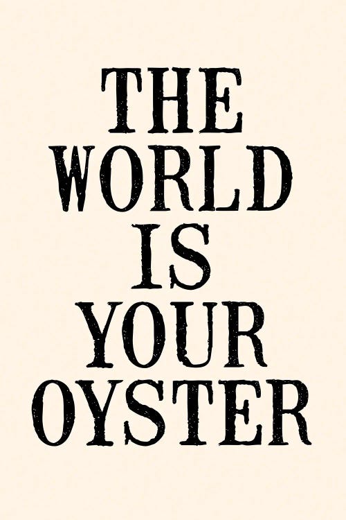 The World Is Your Oyster