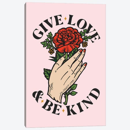 Give Love And Be Kind Canvas Print #TLS53} by The Love Shop Art Print
