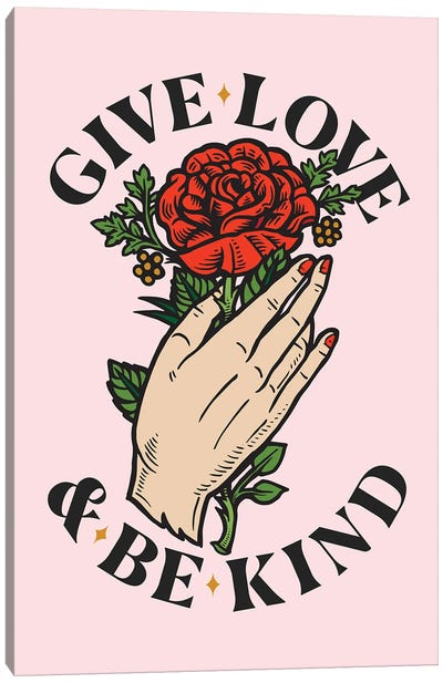 Give Love And Be Kind Canvas Art Print - Kindness Art